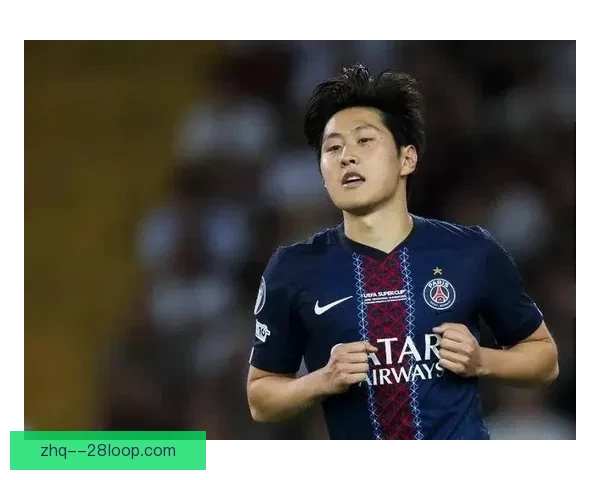 李刚仁加盟巴黎圣日耳曼树立亚洲球员新标杆闪耀欧洲足坛新时代篇